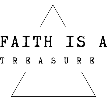 FAITH IS A TREASURE